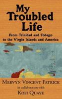 My Troubled Life: From Trinidad and Tobago to the Virgin Islands and America 142591859X Book Cover