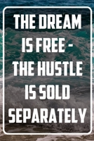 The dream is free - the hustle is sold separately: Terminplaner und Organizer mit Motivations-Spruch - Geschenk f�r Unternehmer, Entrepreneure, Selbstst�ndige, Arbeitskollegen, Kollegen und Mitarbeite 1713415399 Book Cover