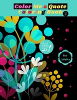 Color Me a Quote Coloring Book For Adults: Inspirational Coloring Book for Adults! Self Love And Self Esteem Quotes B08W7GB9PJ Book Cover