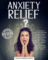 Anxiety Relief: Put An End To Stress And Negative Thinking. Reduce Depression And Stop Panic Attacks With Natural Remedies. How to Solve Problems Such As Claustrophobia and Conflicts of Social Anxiety 1801154147 Book Cover