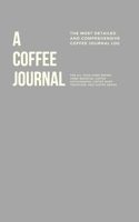 A Coffee Journal Log Book: The Most Detailed and Comprehensive Coffee Record and Recipe Book, 8x5: For Home Brew Baristas and Coffee Shop Lovers, Coffee Shop Travelers and Coffee Nerds 165230682X Book Cover