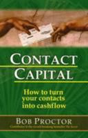 Contact Capital: How To Turn Your Contacts Into Cashflow 1891279254 Book Cover