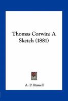 Thomas Corwin: A Sketch 1279738839 Book Cover