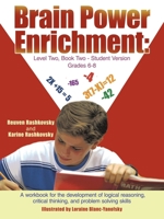 Brain Power Enrichment: Level Two, Book Two - Student Version Grades 6 - 8; A Workbook for the Development of Logical Reasoning, Critical Thin 1467068616 Book Cover