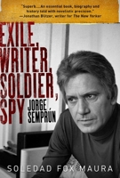 Exile, Writer, Soldier, Spy: Jorge Semprún 1628729171 Book Cover