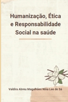 Humanização, Ética E Responsabilidade Social Na Saúde (Portuguese Edition) 6500992555 Book Cover