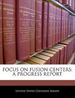 Focus on Fusion Centers: A Progress Report 1296013049 Book Cover