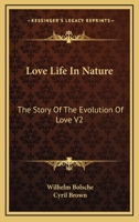 Love Life In Nature: The Story Of The Evolution Of Love V2 1162922842 Book Cover