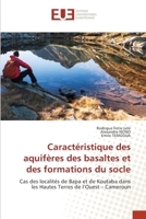 Caractéristique des aquifères des basaltes et des formations du socle: Cas des localités de Bapa et de Koutaba dans les Hautes Terres de l’Ouest – Cameroun 6138489004 Book Cover