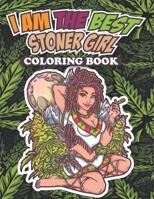 I Am The Best Stoner Girl Coloring Book: Trippy Coloring Book for Adults Psychedelic Illustrations Art Design Mushrooms, Cannabis, Fantasy Trip Relaxa B09427FR5T Book Cover