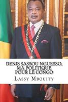 Denis Sassou Nguesso, Ma Politique Pour Le Congo 2334011894 Book Cover