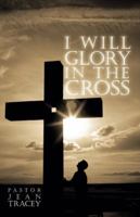 I Will Glory in the Cross 1425190340 Book Cover