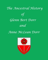 The Ancestral History of Glenn Bert Dorr and Anne McLean Dorr 1731290519 Book Cover