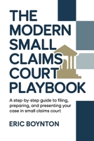 The Modern Small Claims Court Playbook: A Step-by-Step Guide to Filing, Preparing, and Presenting Your Case in Small Claims Court B0GZK9GZG3 Book Cover