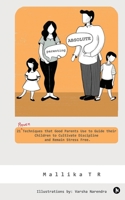 Parenting Absolute: 21 Proven Techniques That Good Parents Use to Guide Their Children to Cultivate Discipline and Remain Stress Free. 1648699189 Book Cover