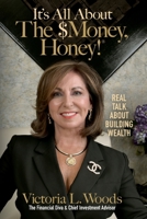 It's All about the $Money, Honey: Real Talk about Building Wealth 1953555179 Book Cover