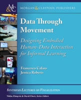 Data Through Movement: Designing Embodied Human-Data Interaction for Informal Learning 3031014820 Book Cover