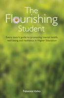 The Flourishing Student: Every tutor’s guide to promoting mental health, well-being and resilience in Higher Education 1910056596 Book Cover