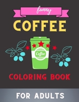 Funny coffee coloring book for adults: Awesome Fun Coloring Gift Book for Coffee Lovers & Adults Relaxation with Stress Relieving . B08PX7K31M Book Cover