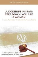 Judgeships in Iran : Step down, You Are a Woman- a Legal Analysis of International Human Rights 1600422888 Book Cover