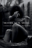 Mother. Muse. Mystic.: A Journey of Creation, Beauty, and Becoming B0F74F1M3C Book Cover