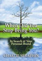 When Did You Stop Being You?: In Search of Your Personal Brand 1737773104 Book Cover