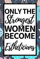 Only The Strongest Women Become Estheticians: Funny Esthetician Notebook/Journal (6” X 9”) Gift For Christmas Or Birthday 1677649062 Book Cover