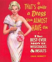 That's Quite a Dress You Almost Have on: The Best-ever Movie Wisecracks and Insults 014300672X Book Cover