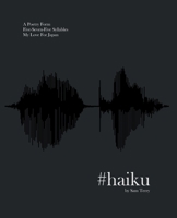 #haiku: A Poetry Form, Five-Seven-Five Syllables, My Love For Japan B0HCR7ZGG6 Book Cover