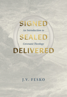 Signed, Sealed, Delivered: An Introduction to Covenant Theology 1642896187 Book Cover