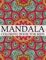 Mandala Coloring Book For Kids: A Kids Coloring Book with Fun, Easy, and Relaxing Mandalas for Boys, Girls, and Beginners 1702095118 Book Cover