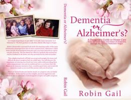 Dementia or Alzheimer's?: A Daughter's Guide to Home Care from the Early Signs and Onset of Dementia through the Various Alzheimer Stages 0999247646 Book Cover