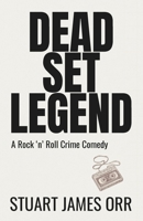 Dead Set Legend: A Rock ’n’ Roll Crime Comedy B0GGBQL85P Book Cover