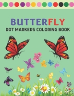 Butterfly Dot Markers Coloring Book: A Butterfly Dot Markers Activity Book | Butterfly Coloring Book For kids, Children, Toddlers, Preschools | Gifts For Butterflies Lovers B091DQKLGP Book Cover