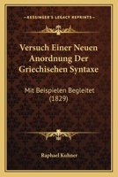 Versuch Einer Neuen Anordnung Der Griechisehen Syntaxe: Mit Beispielen Begleitet (1829) 1160757275 Book Cover