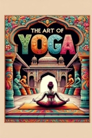 The Art of Yoga: A wonderful way to maintain a healthy body and mind B0CM8NJTH1 Book Cover