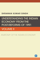 Understanding the Indian Economy from the Post-Reforms of 1991, Volume II: Anatomy of the Indian Economy 1951527623 Book Cover