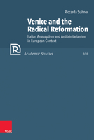 Venice and the Radical Reformation: Italian Anabaptism and Antitrinitarianism in European Context 352550019X Book Cover
