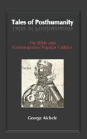 Tales of Posthumanity: The Bible and Contemporary Popular Culture 1909697591 Book Cover