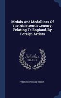 Medals And Medallions Of The Nineteenth Century, Relating To England, By Foreign Artists... 137720037X Book Cover