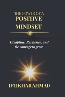 The Power of a Positive Mindset: Discipline, Resilience, and the Courage to Grow B0GQTXDFMR Book Cover