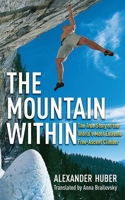 The Mountain Within: The True Story of the World?s Most Extreme Free-Ascent Climber 1602399883 Book Cover