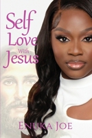 Self Love With Jesus: How Jesus Is the Key to Unlocking Self Love 1365997812 Book Cover