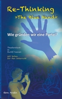 Re-Thinking >>The Blue Hand: Wie gründen wir eine Partei? (German Edition) 3819229213 Book Cover