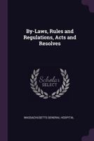 By-Laws, Rules and Regulations, Acts and Resolves 1340728664 Book Cover