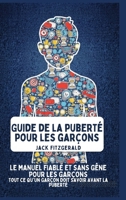 Guide de la Puberté pour les Garçons: Le Manuel de Confiance et Sans Gêne pour les Garçons: Tout ce qu'Un Garçon Doit Savoir Avant la Puberté (French Edition) B0GNT1YSCR Book Cover