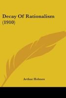 Decay Of Rationalism (1910) 0548715890 Book Cover