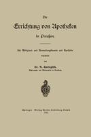 Die Errichtung Von Apotheken in Preussen: Fur Medizinal- Und Verwaltungsbeamte Und Apotheker 3662409313 Book Cover