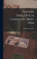 Anton Pavlovich Chekhov, 1860-1904 1014705150 Book Cover