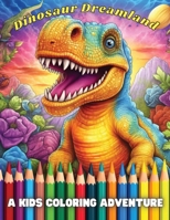 Dinosaur Dreamland: A Kids Coloring Adventure 1088169481 Book Cover